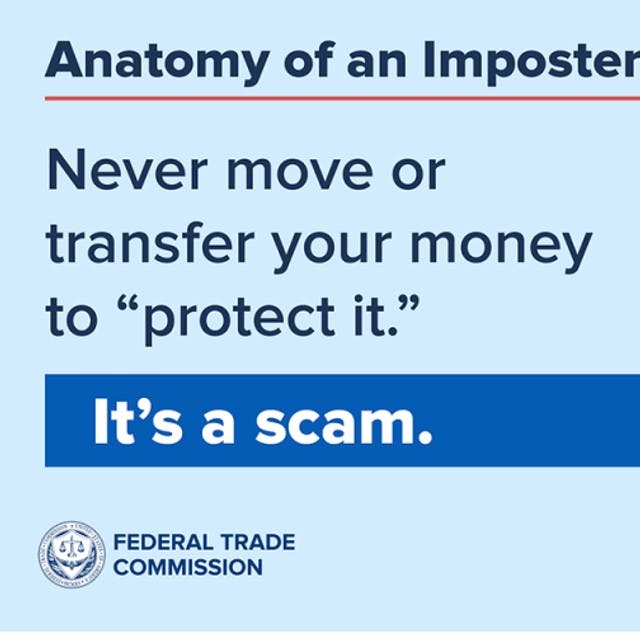 Never move your money to “protect it.” That’s a scam